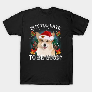 Santa Corgi Christmas Is It Too Late To Be Good T-Shirt